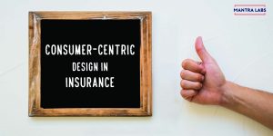 Consumer centric design in insurance