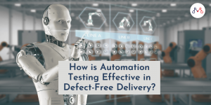 How is Automation Testing Effective in Defect-Free Delivery?