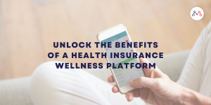 Unlock the Benefits of a Health Insurance Wellness Platform