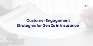 Customer Engagement Strategies for Gen Zs in Insurance