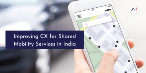 Improving CX for Shared Mobility Services in India